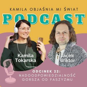 Nadodpowiedzialność gorsza od faszyzmu z Jackiem Wiktorem, Kamila Tokarska