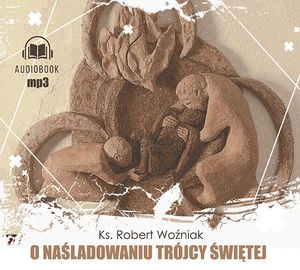 O naśladowaniu Trójcy Świętej, ks. Robert Woźniak