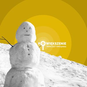 O pożytkach ze śniegu [POWIĘKSZENIE], OKO.press