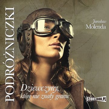 Podróżniczki. Dziewczyny, które nie znały granic audiobook, Jarosław Molenda