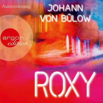 Roxy (Ungekürzte Lesung) audiobook, Johann von Bülow