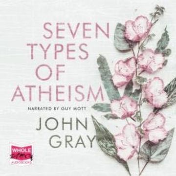 Seven Types of Atheism audiobook, John Gray