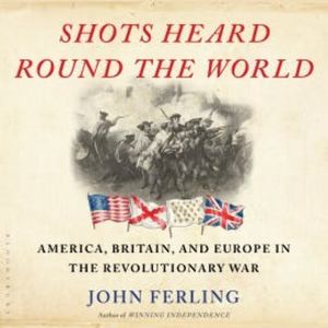Shots Heard Round the World, John Ferling