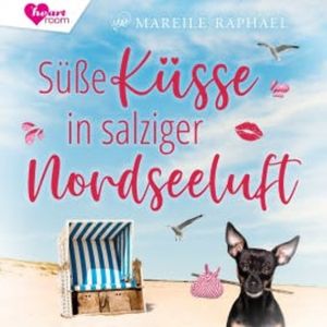 Süße Küsse in salziger Nordseeluft, Mareile Raphael