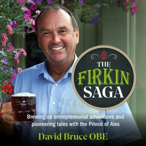 The Firkin Saga - Brewing up entrepreneurial adventures and pioneering tales with the Prince of Ales (Unabridged), David Bruce