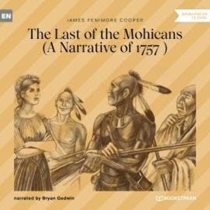 The Last of the Mohicans - A Narrative of 1757 (Unabridged), James Fenimore Cooper