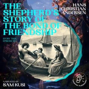 The Shepherd's Story of the Bond of Friendship (Story Time, Episode 94), Hans Christian Andersen
