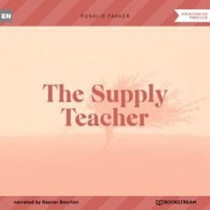 The Supply Teacher (Unabridged), Rosalie Parker