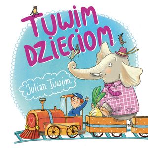 Tuwim dzieciom. 37 najpopularniejszych wierszy, Julian Tuwim