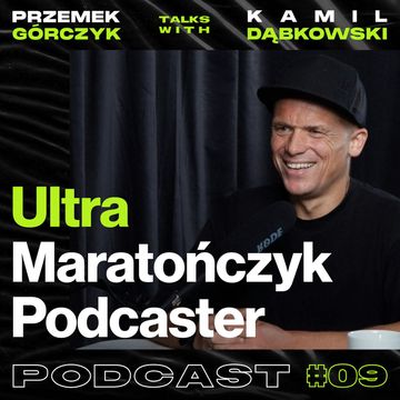 Ultra Maratończyk, Prowadzący Podcastu Black Hat Ultra • Przemek Górczyk feat. Kamil Dąbkowski audiobook, Przemek Górczyk