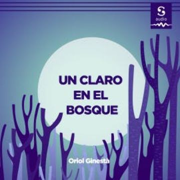 Un claro en el bosque audiobook, Oriol Ginestà