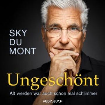 Ungeschönt - Alt werden war auch schon mal schlimmer audiobook, Sky du Mont