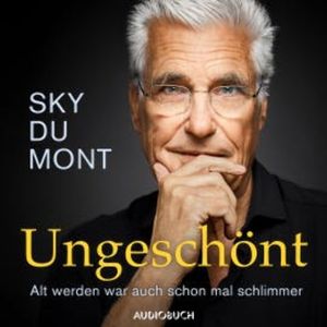 Ungeschönt - Alt werden war auch schon mal schlimmer, Sky du Mont