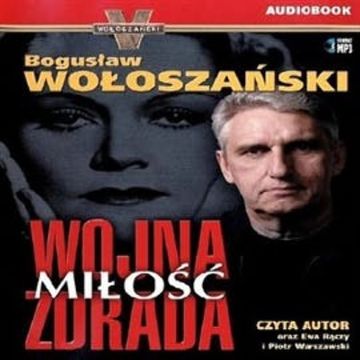Wojna. Miłość. Zdrada audiobook, Bogusław Wołoszański