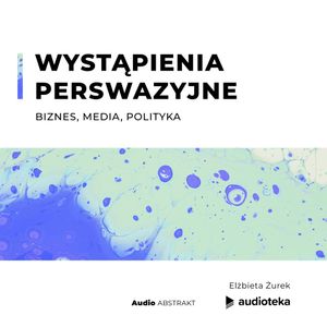 Wystąpienia perswazyjne. Biznes, media, polityka, Elżbieta Żurek