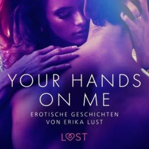 Your Hands on Me: Erotische Geschichten von Erika Lust, LUST authors