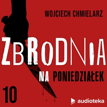 Zbrodnia na poniedziałek - Kuba Rozpruwacz, morderca znad Tamizy, śmierć, polityka i brukowce audiobook, Wojciech Chmielarz