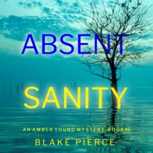Absent Sanity (An Amber Young FBI Suspense Thriller—Book 6), Blake Pierce