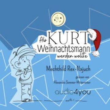 Als Kurt Weihnachtsmann werden wollte audiobook, Mechthild Rex-Najuch