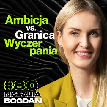 Ambicja vs. Granica Wyczerpania, Wspinaczka, Biznes, Rynek Pracy - Natalia Bogdan #80 audiobook, Przemek Górczyk