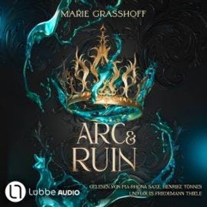 Arc & Ruin - Die Chaos Chroniken, Teil 2 (Ungekürzt), Marie Graßhoff