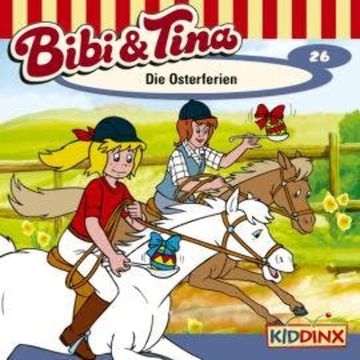 Bibi & Tina, Folge 26: Die Osterferien audiobook, Ulf Tiehm
