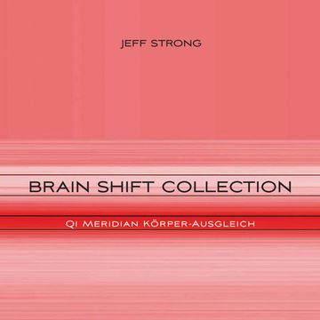 Brain Shift Collection - Qi Meridian Körper-Ausgleich audiobook, Jeff Strong