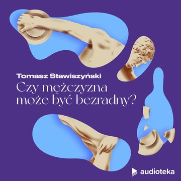 Cnoty męskości. Odcinek 6. Czy mężczyzna może być bezradny? audiobook, Marta Niedźwiecka