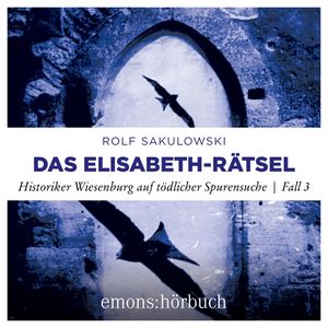 Das Elisabeth-Rätsel - Historiker Wiesenburg auf tödlicher Spurensuche - Jonas Wiesenburg, Fall 3 (Ungekürzt), Rolf Sakulowski