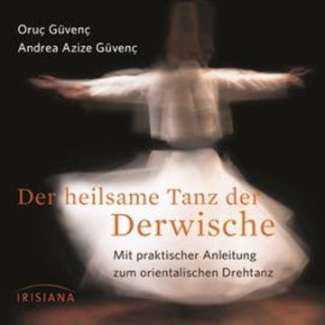 Der heilsame Tanz der Derwische audiobook, Andrea Azize Güvenç, Dr.Oruc Güvenc