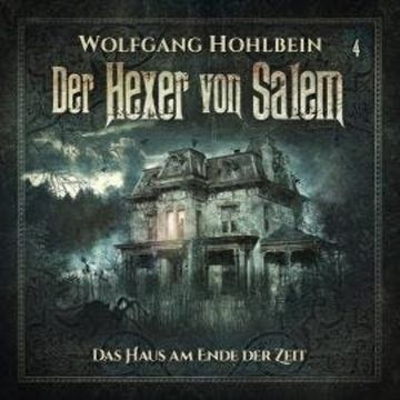 Der Hexer von Salem, Folge 4: Das Haus am Ende der Zeit audiobook, Stefan Lindner, Wolfgang Hohlbein