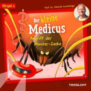 Der kleine Medicus. Hörspiel 6: Angriff der Monster-Zecke, Dietrich Grönemeyer