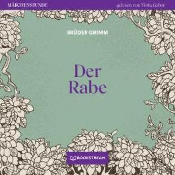 Der Rabe - Märchenstunde, Folge 74 (Ungekürzt) audiobook, Brüder Grimm