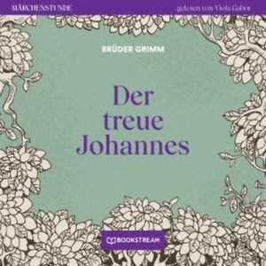 Der treue Johannes - Märchenstunde, Folge 87 (Ungekürzt), Brüder Grimm
