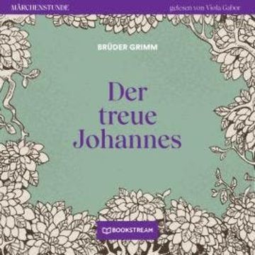 Der treue Johannes - Märchenstunde, Folge 87 (Ungekürzt) audiobook, Brüder Grimm