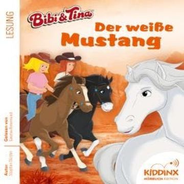 Der weiße Mustang - Bibi & Tina - Hörbuch, Folge 7 (Ungekürzt) audiobook, Stephan Gürtler