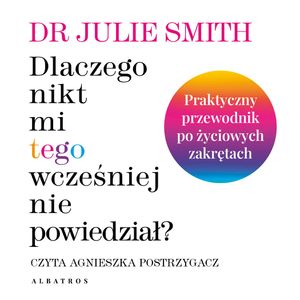 Dlaczego nikt mi tego wcześniej nie powiedział?, Dr Julie Smith