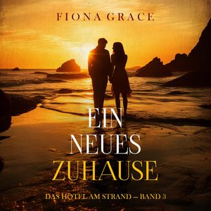 Ein Neues Zuhause (Das Hotel am Strand — Band 3), Fiona Grace