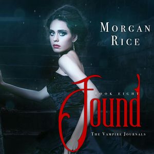 Found (Book Eight in the Vampire Journals), Morgan Rice