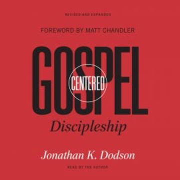 Gospel-Centered Discipleship audiobook, Jonathan K. Dodson