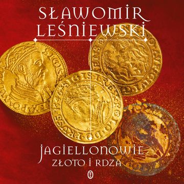 Jagiellonowie. Złoto i rdza audiobook, Sławomir Leśniewski