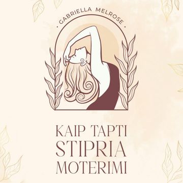 KAIP TAPTI STIPRIA MOTERIMI audiobook, Gabriella Melrose