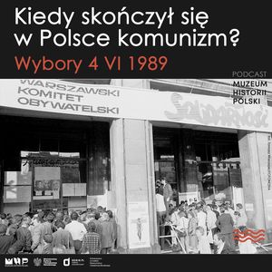 Kiedy w Polsce skończył się komunizm? Wybory 4 VI 1989 roku, Muzeum Historii Polski