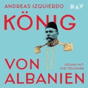 König von Albanien (Ungekürzt), Andreas Izquierdo