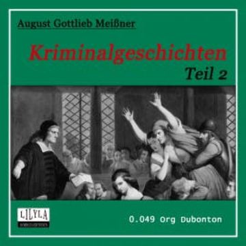 Kriminalgeschichten - Teil 2 audiobook, August Gottlieb Meißner