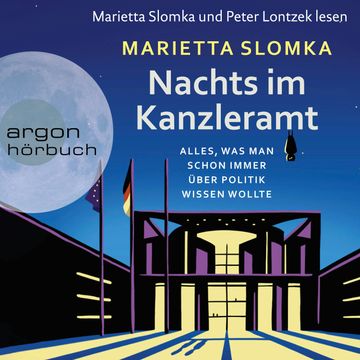 Nachts im Kanzleramt - Alles, was man schon immer über Politik wissen wollte (Ungekürzte Lesung) audiobook, Marietta Slomka