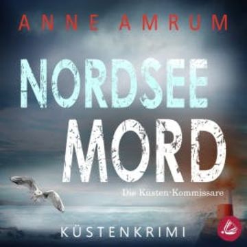 Nordsee Mord – Die Küsten-Kommissare: Küstenkrimi (Die Nordsee-Kommissare 1) audiobook, Anne Amrum