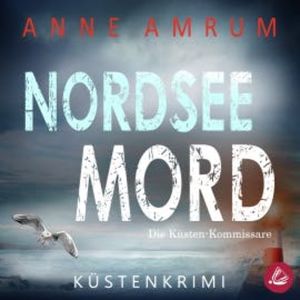 Nordsee Mord – Die Küsten-Kommissare: Küstenkrimi (Die Nordsee-Kommissare 1), Anne Amrum