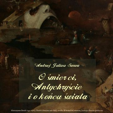 O śmierci, antychryście i o końcu świata audiobook, Andrzej Juliusz Sarwa