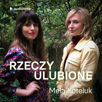 Rzeczy ulubione. Odcinek 13. Mela Koteluk audiobook, Anna Gacek